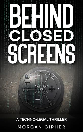 Behind Closed Screens: A Techno-legal Thriller cover
